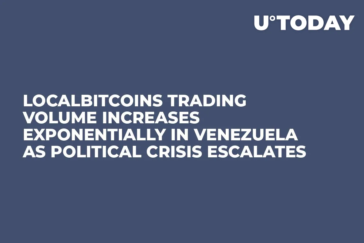 LocalBitcoins Trading Volume Increases Exponentially in Venezuela as Political Crisis Escalates 