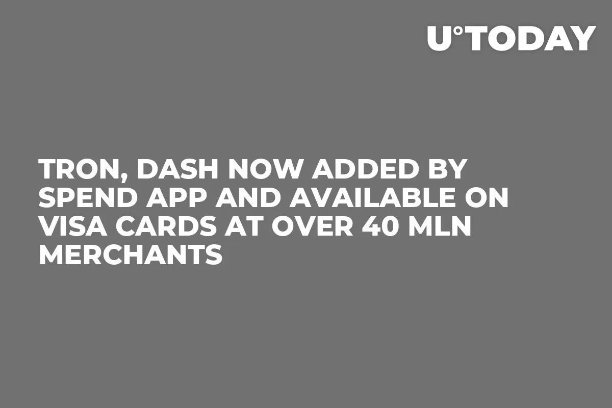 Tron, Dash Now Added by Spend App and Available on VISA Cards at Over 40 Mln Merchants