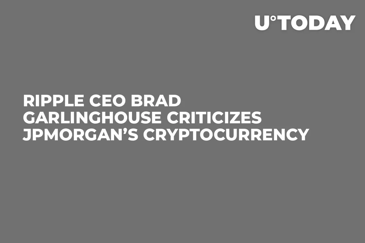 Ripple CEO Brad Garlinghouse Criticizes JPMorgan’s Cryptocurrency 