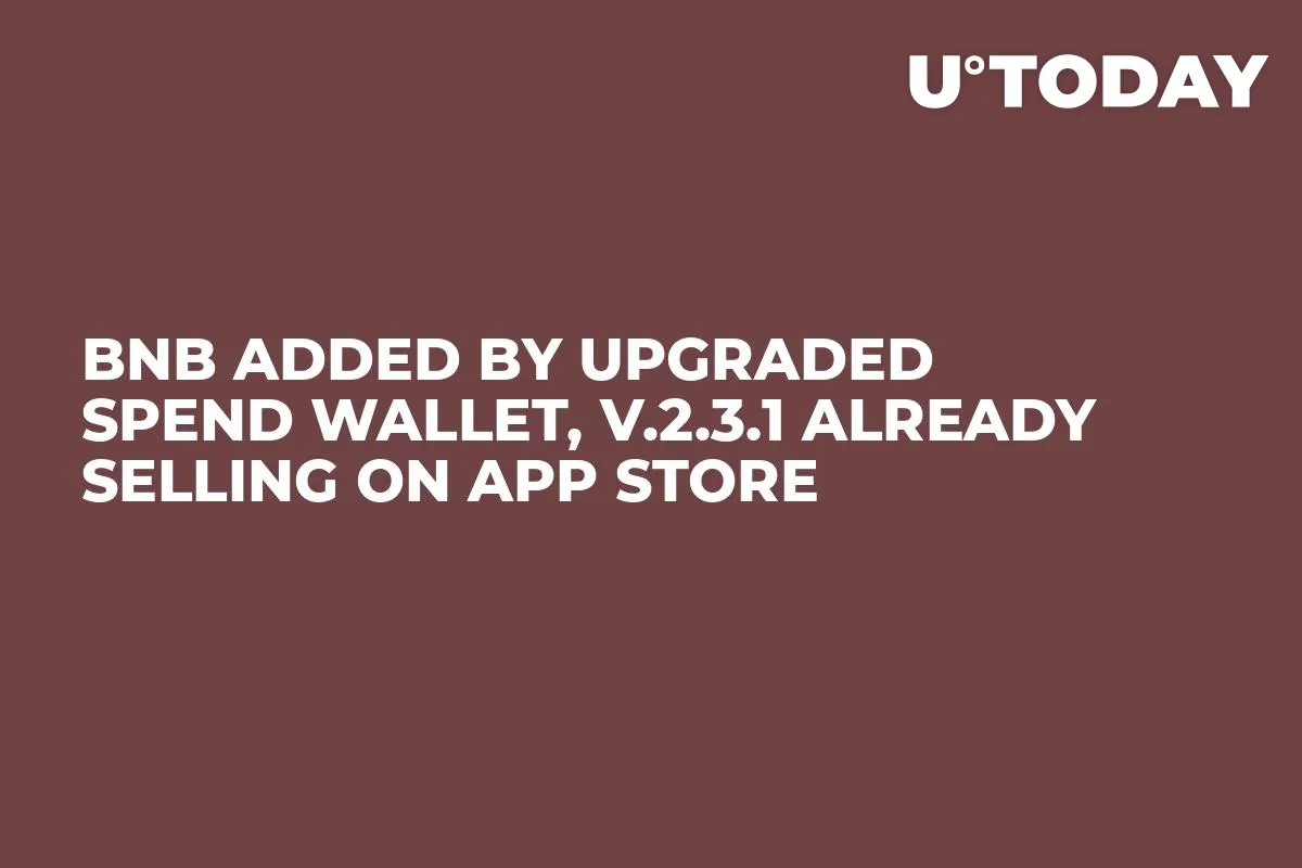 BNB Added by Upgraded Spend Wallet, v.2.3.1 Already Selling on App Store