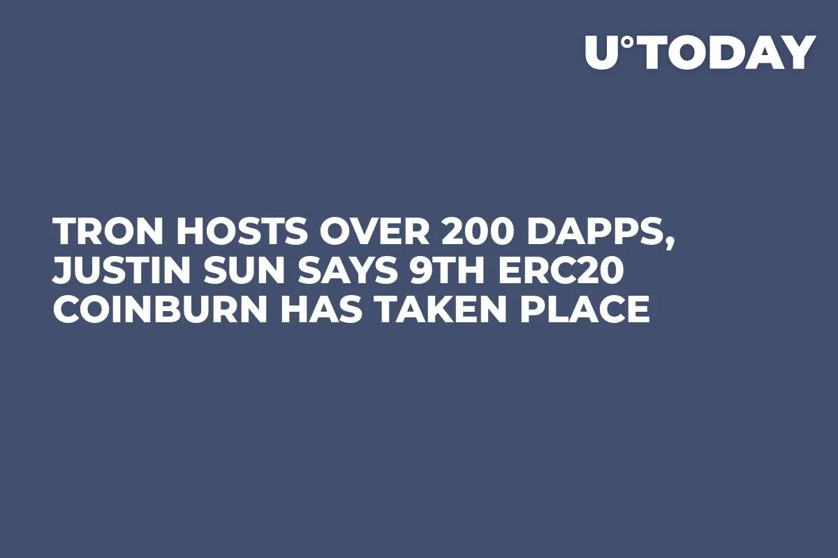 Tron Hosts Over 200 DApps, Justin Sun Says 9th ERC20 Coinburn Has Taken Place