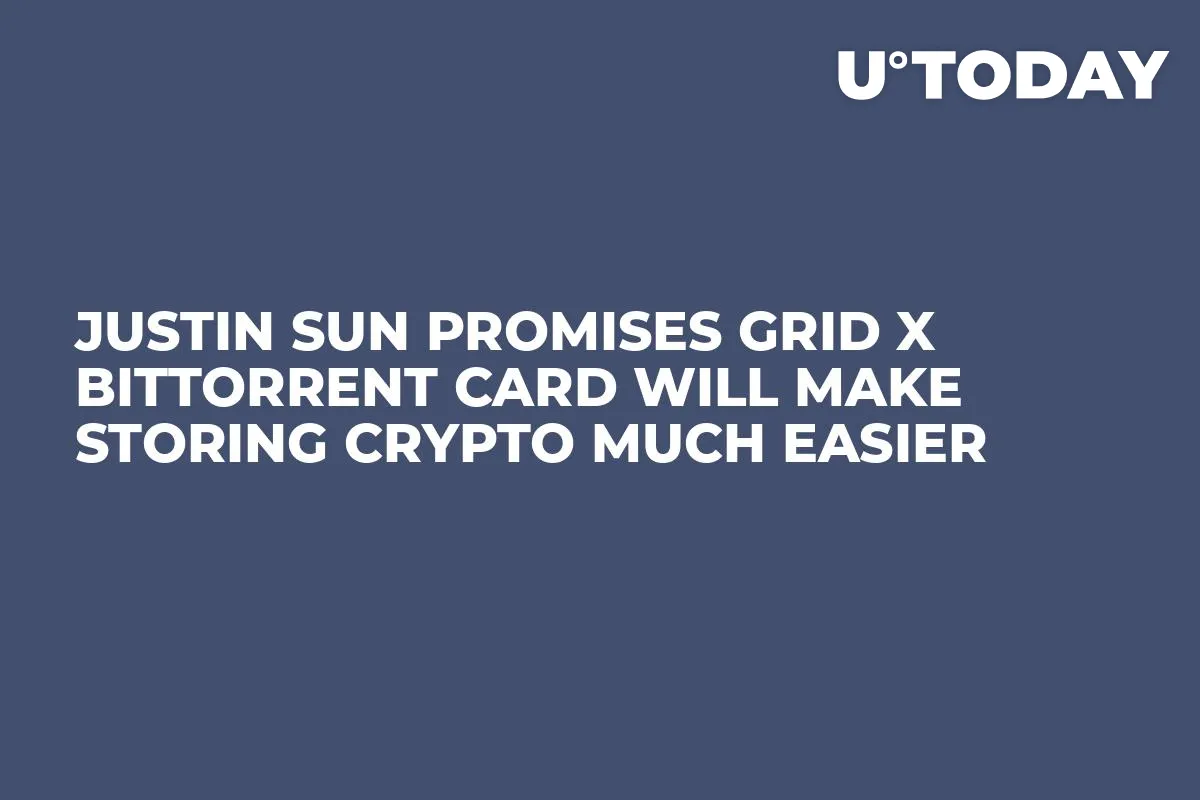 Justin Sun Promises GRID X BitTorrent Card Will Make Storing Crypto Much Easier