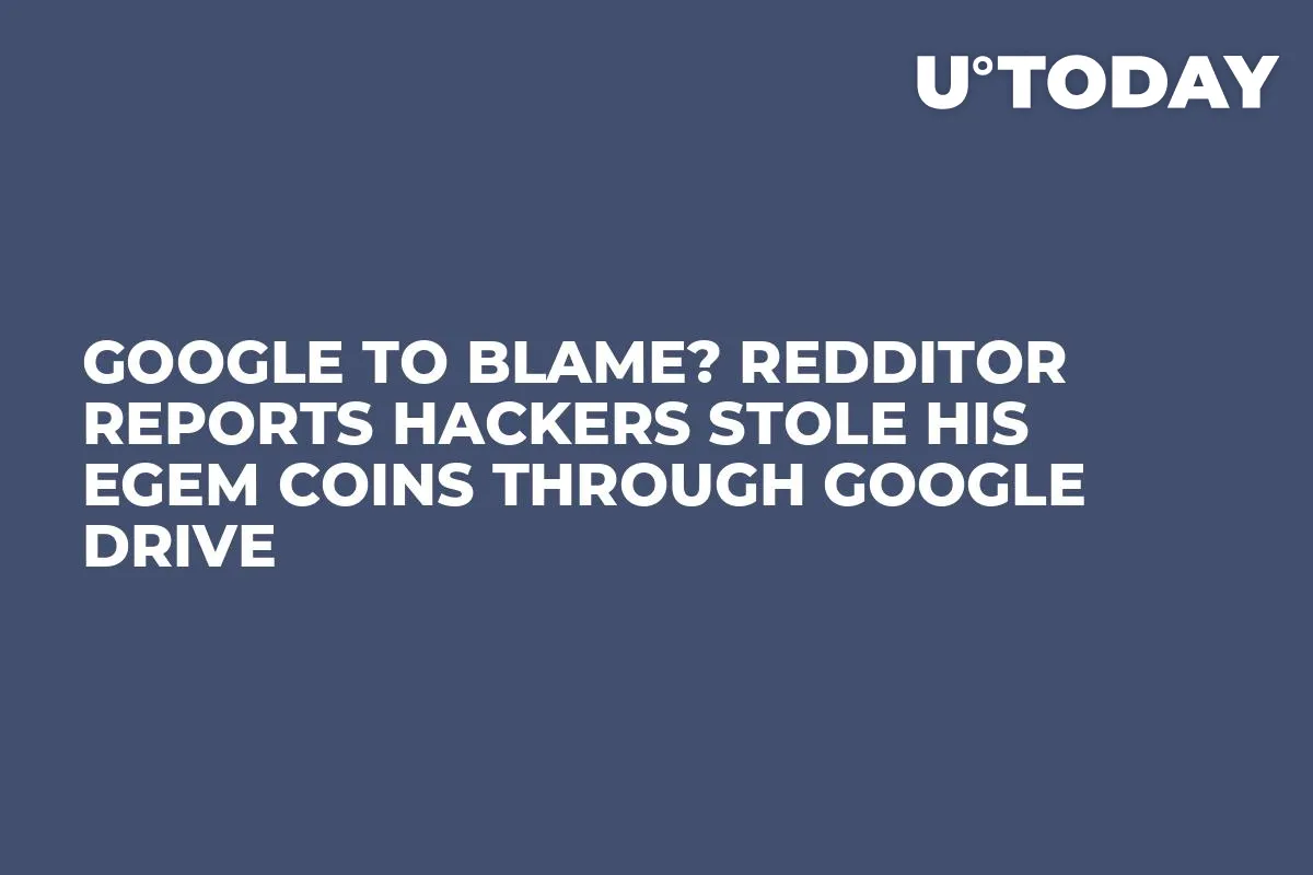 Google to Blame? Redditor Reports Hackers Stole His EGEM Coins Through Google Drive