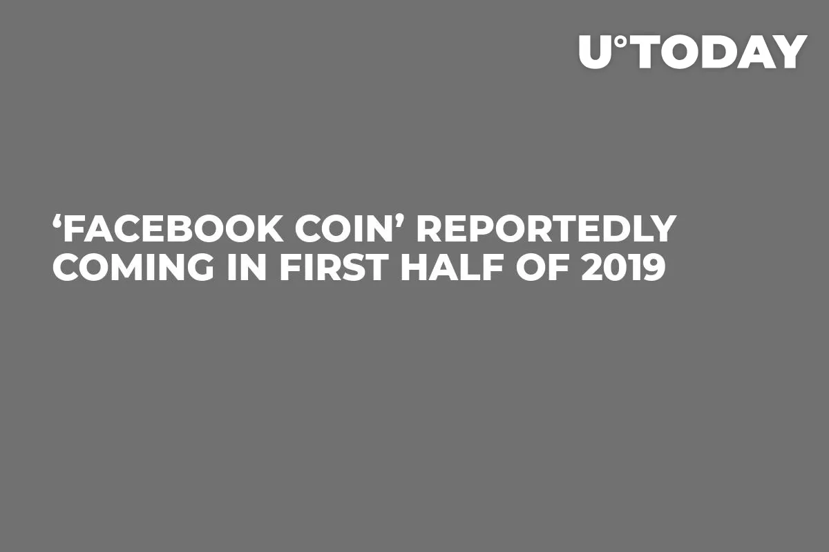 ‘Facebook Coin’ Reportedly Coming in First Half of 2019 