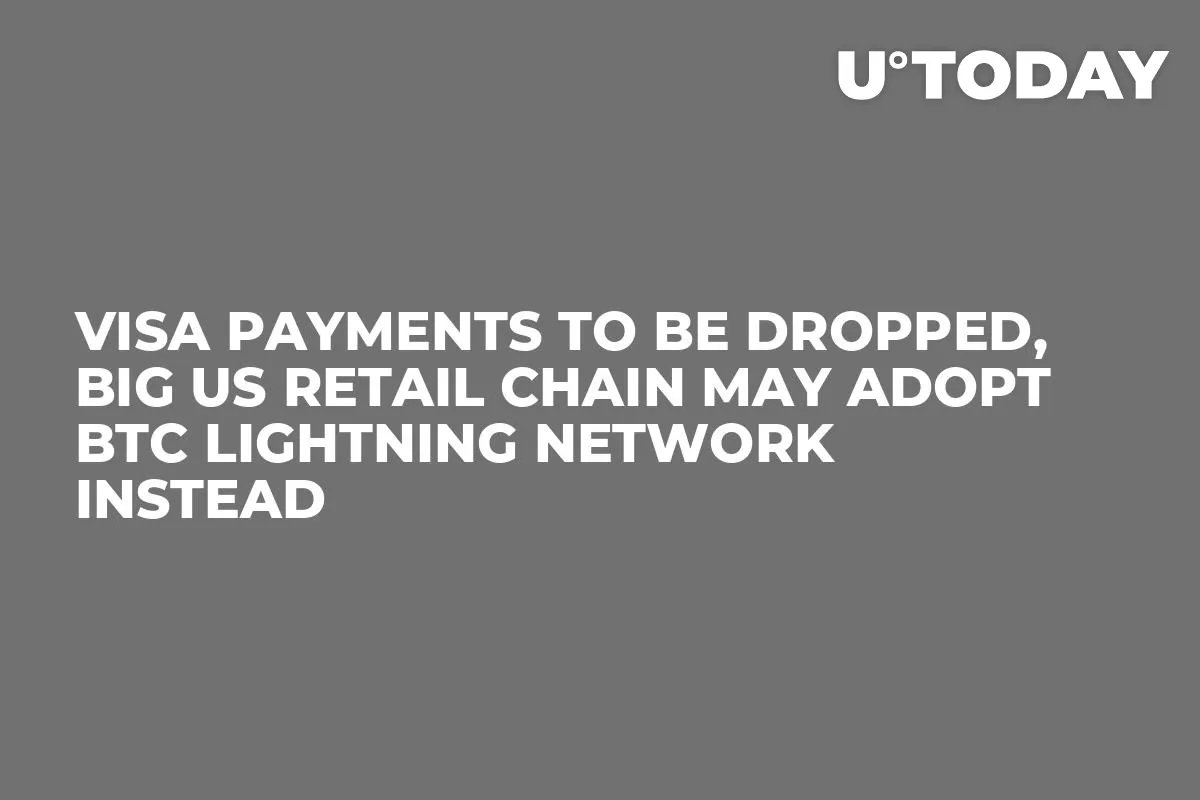 Visa Payments to Be Dropped, Big US Retail Chain May Adopt BTC Lightning Network Instead