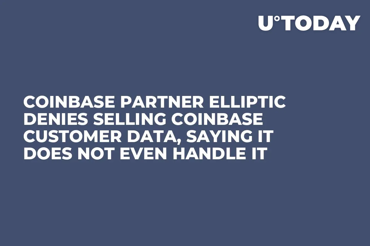 Coinbase Partner Elliptic Denies Selling Coinbase Customer Data, Saying It Does Not Even Handle It