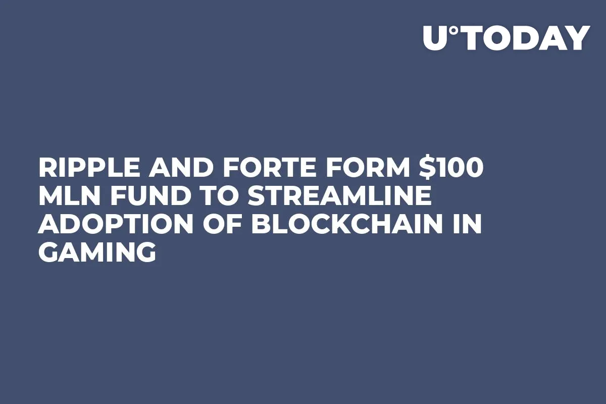 Ripple and Forte Form $100 Mln Fund to Streamline Adoption of Blockchain in Gaming