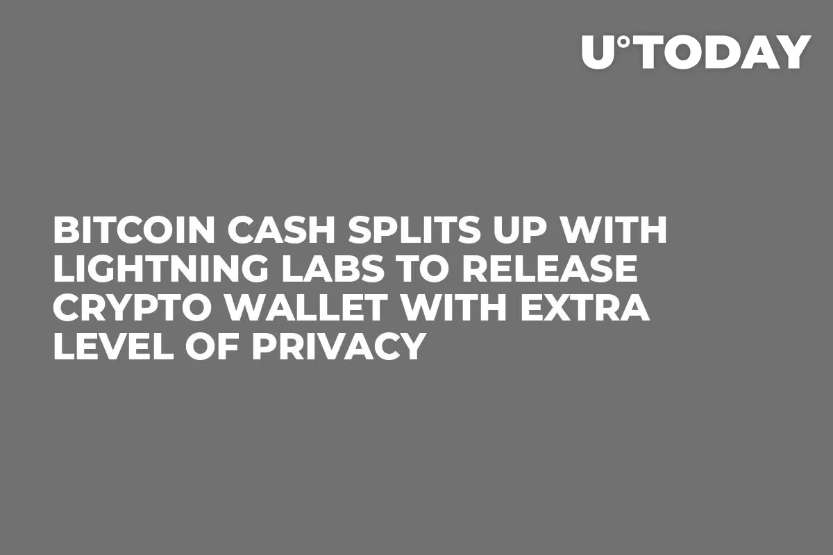 Bitcoin Cash Splits Up with Lightning Labs to Release Crypto Wallet with Extra Level of Privacy