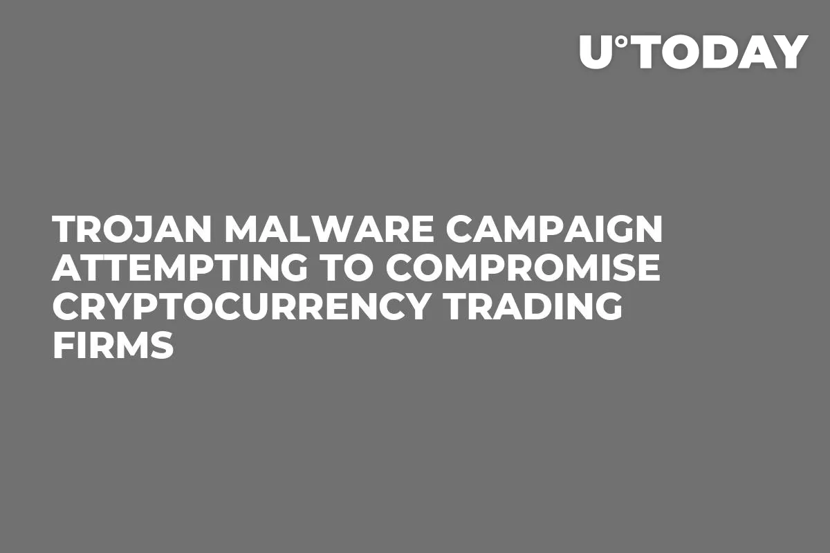 Trojan Malware Campaign Attempting to Compromise Cryptocurrency Trading Firms