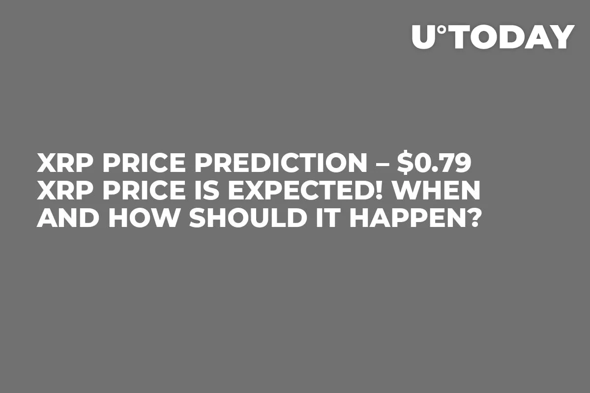 XRP Price Prediction – $0.79 XRP Price Is Expected! When and How Should It Happen?