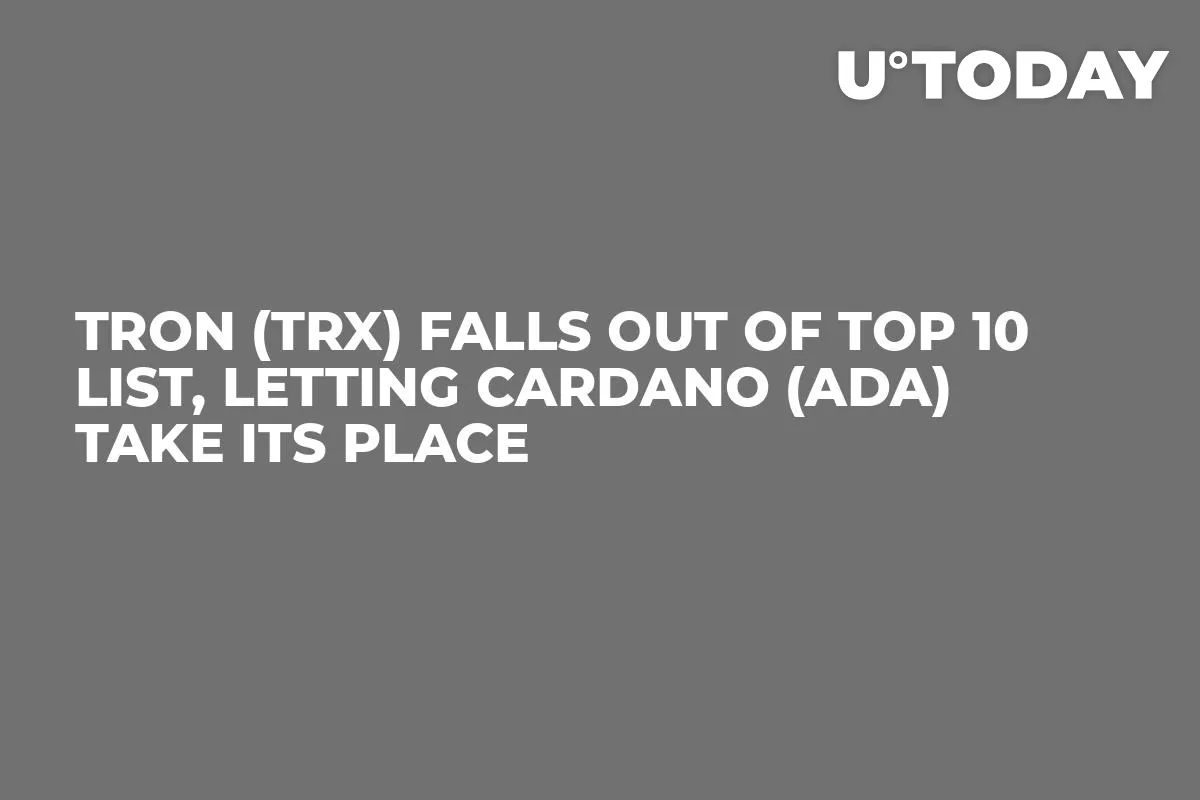 Tron (TRX) Falls Out of Top 10 List, Letting Cardano (ADA) Take Its Place