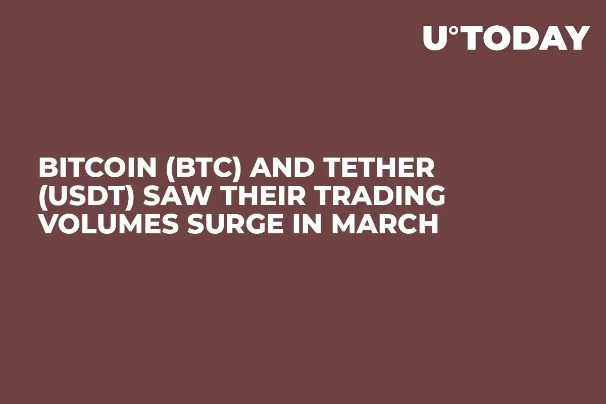 Bitcoin (BTC) and Tether (USDT) Saw Their Trading Volumes Surge in March