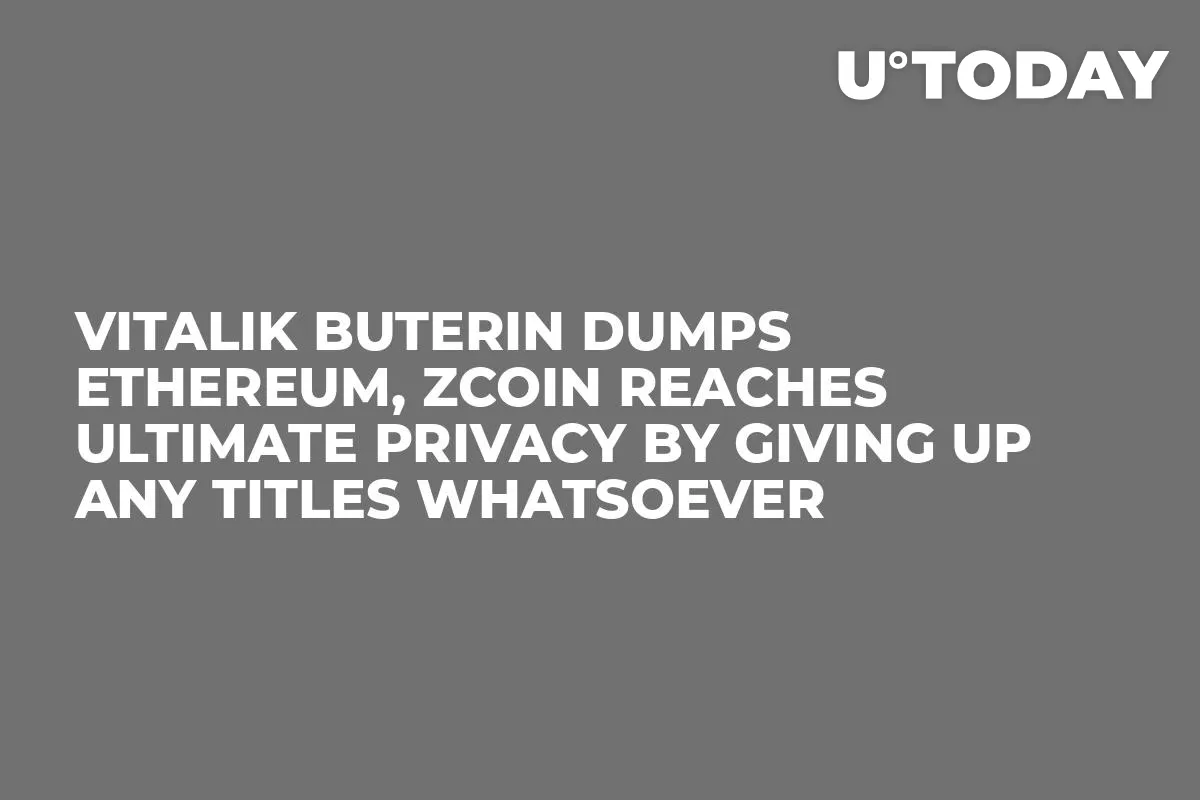Vitalik Buterin Dumps Ethereum, Zcoin Reaches Ultimate Privacy by Giving Up Any Titles Whatsoever
