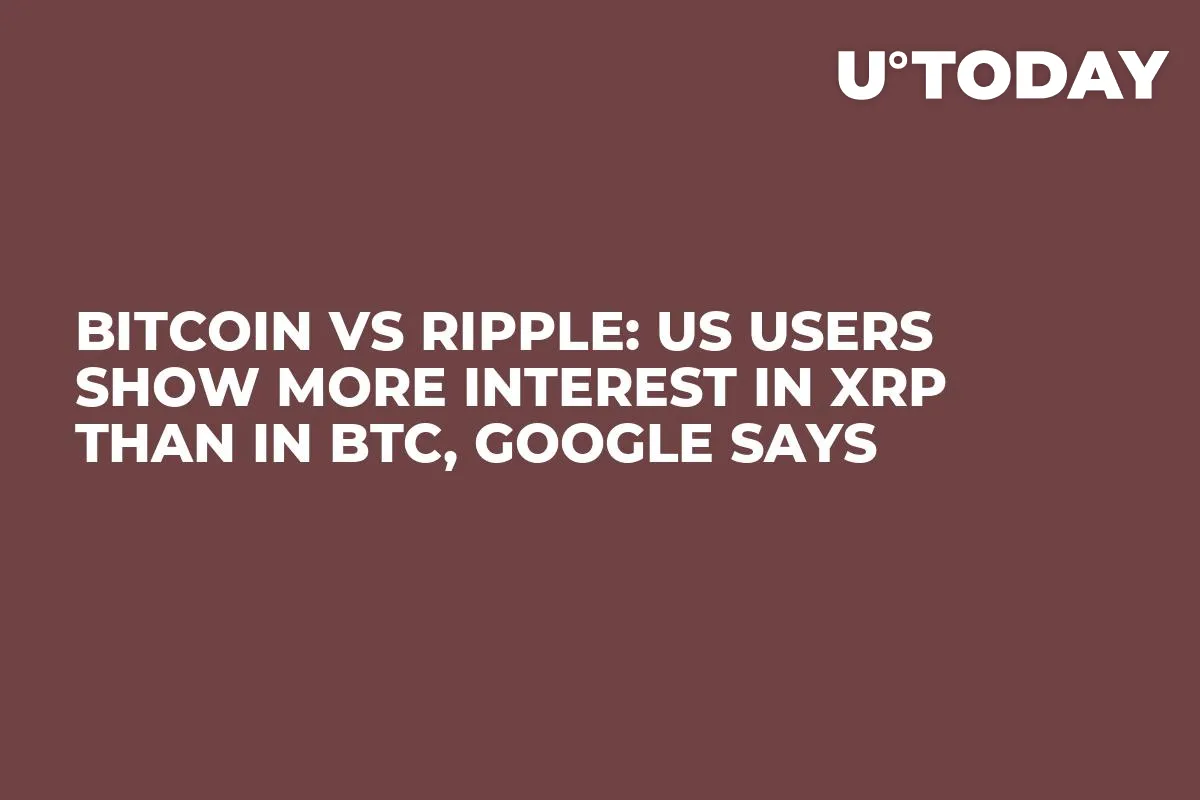 Bitcoin vs Ripple: US Users Show More Interest in XRP Than in BTC, Google Says