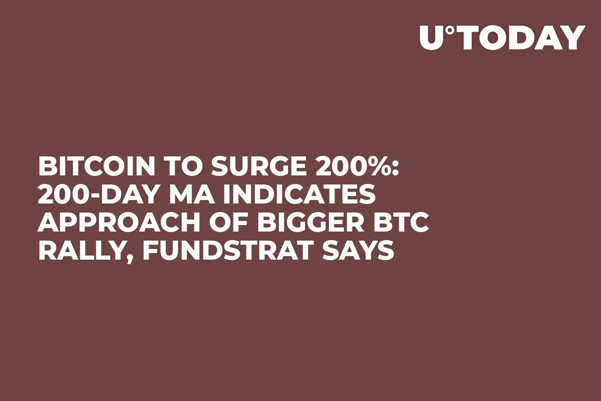 Bitcoin to Surge 200%: 200-Day MA Indicates Approach of Bigger BTC Rally, Fundstrat Says