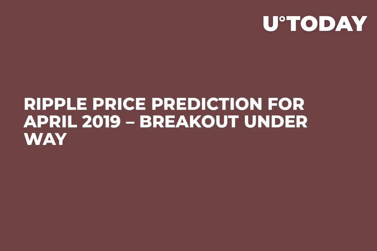 Ripple Price Prediction for April 2019 – Breakout Under Way