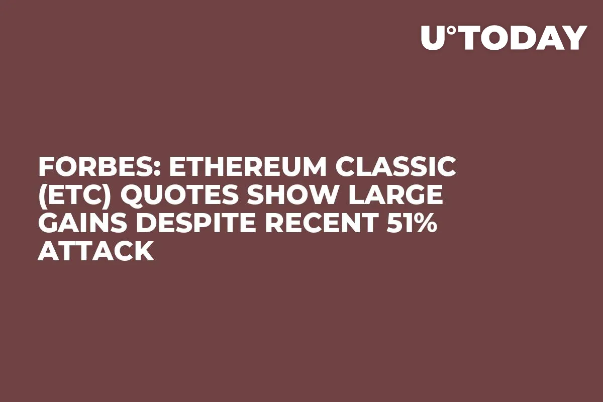 Forbes: Ethereum Classic (ETC) Quotes Show Large Gains Despite Recent 51% Attack