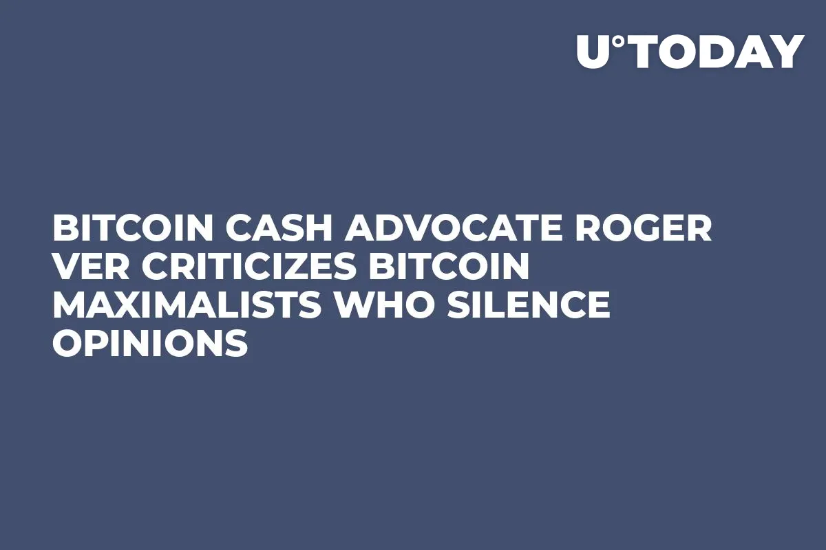 Bitcoin Cash Advocate Roger Ver Criticizes Bitcoin Maximalists Who Silence Opinions 