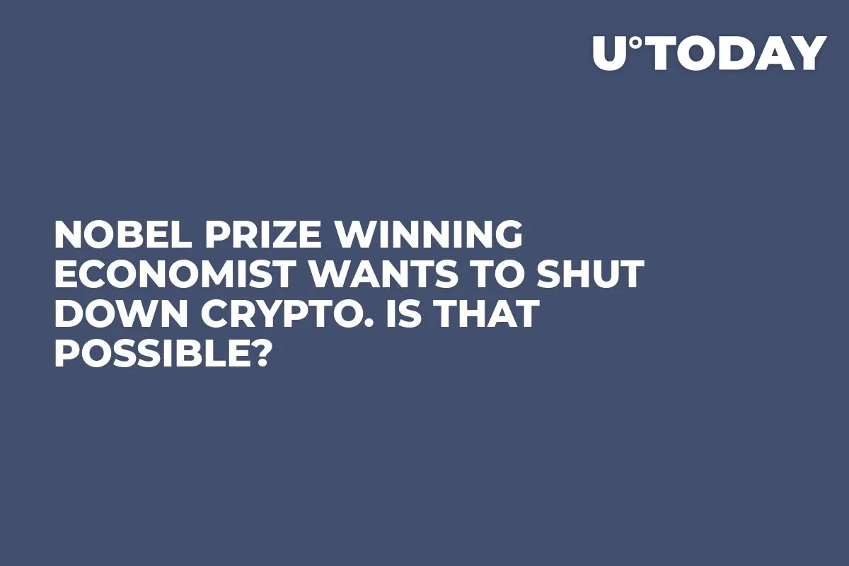 Nobel Prize Winning Economist Wants to Shut Down Crypto. Is That Possible?