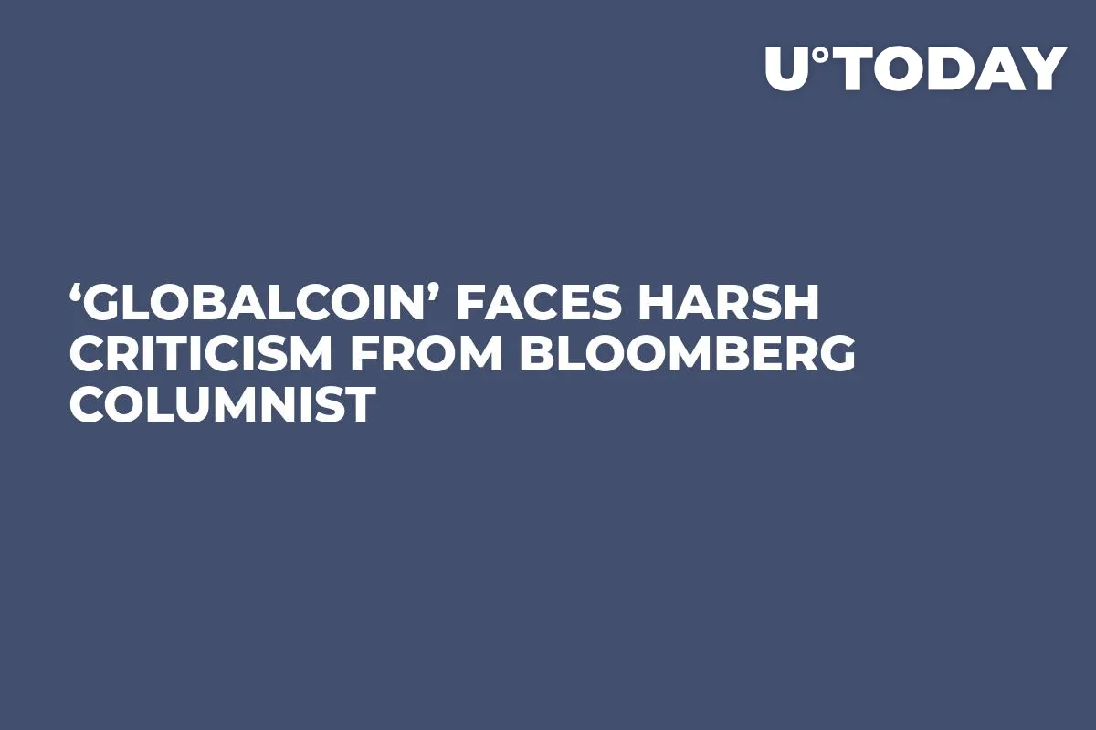 ‘GlobalCoin’ Faces Harsh Criticism from Bloomberg Columnist