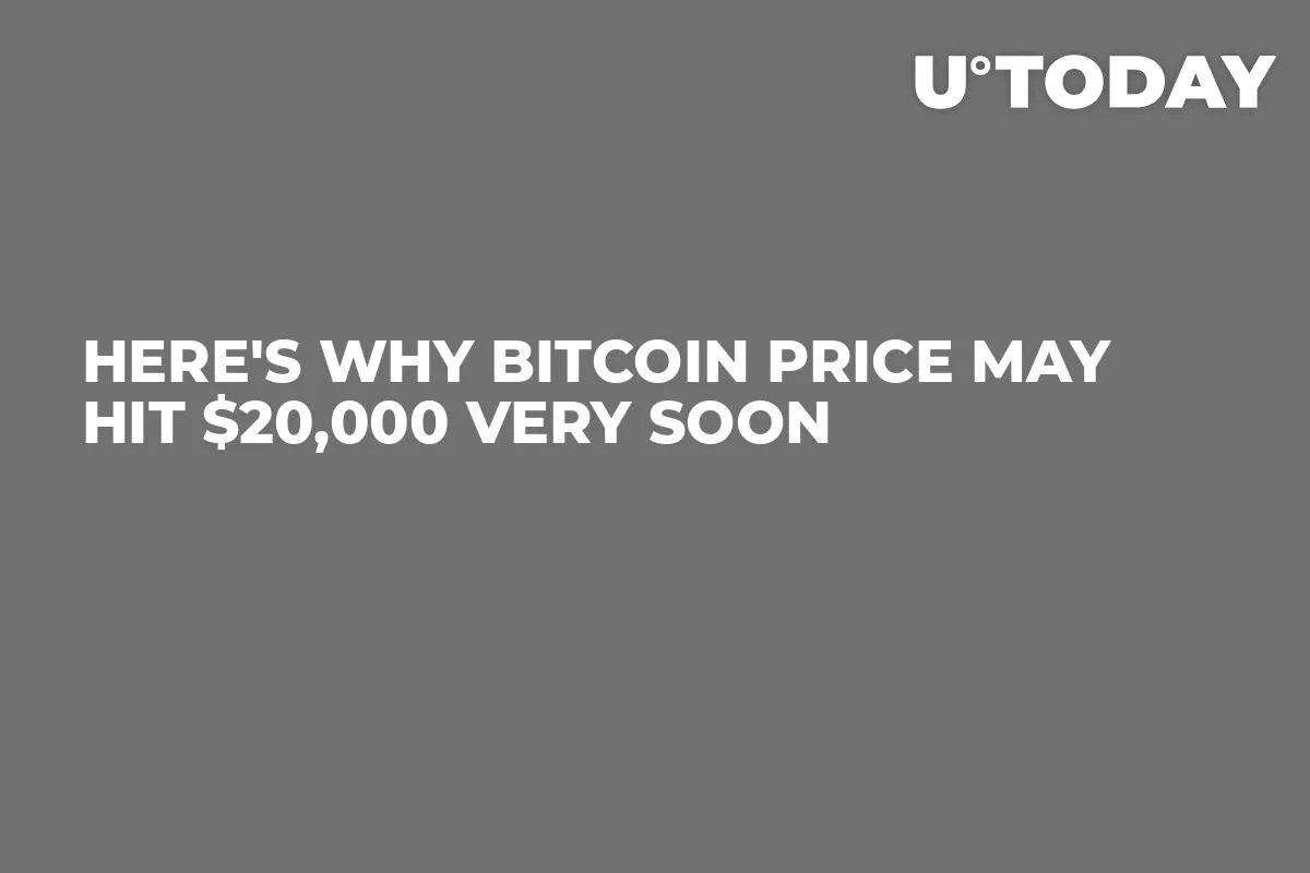 Here's Why Bitcoin Price May Hit $20,000 Very Soon