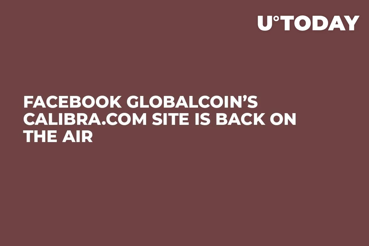 Facebook GlobalCoin’s Calibra.com Site is Back on the Air
