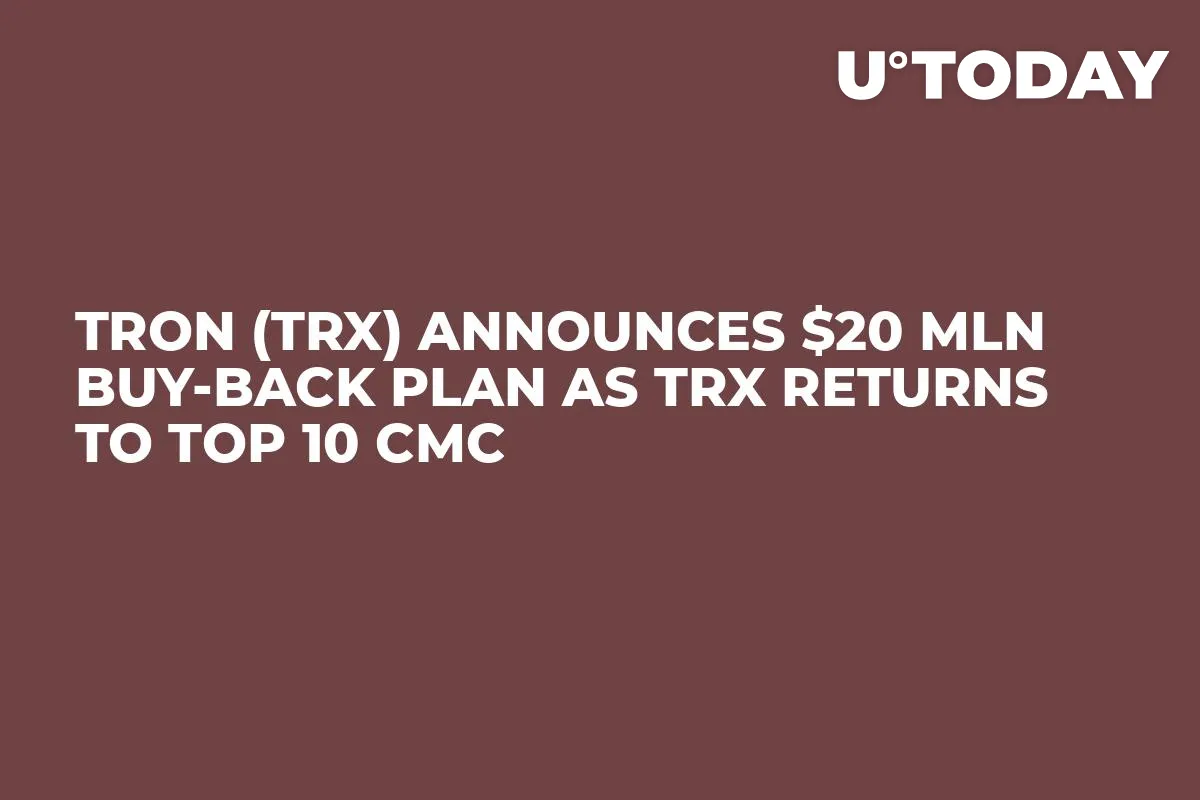 Tron (TRX) Announces $20 Mln Buy-Back Plan as TRX Returns to Top 10 CMC