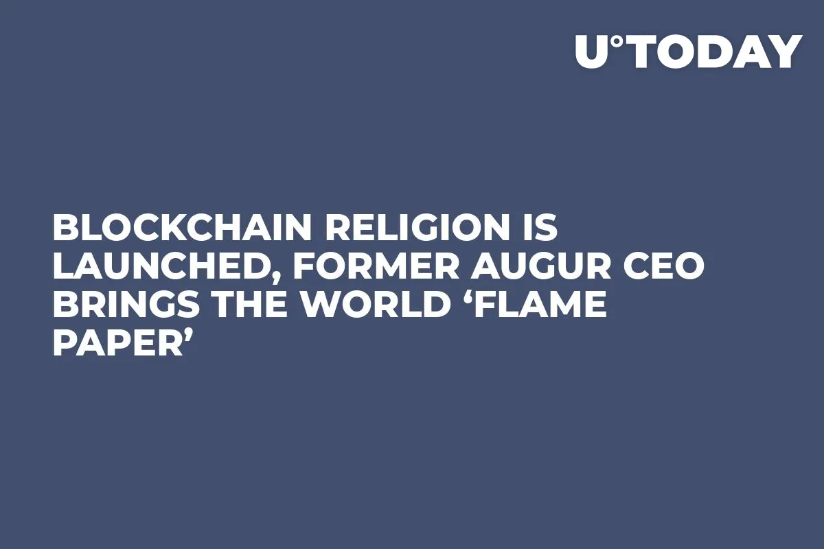 Blockchain Religion Is Launched, Former Augur CEO Brings the World ‘Flame Paper’