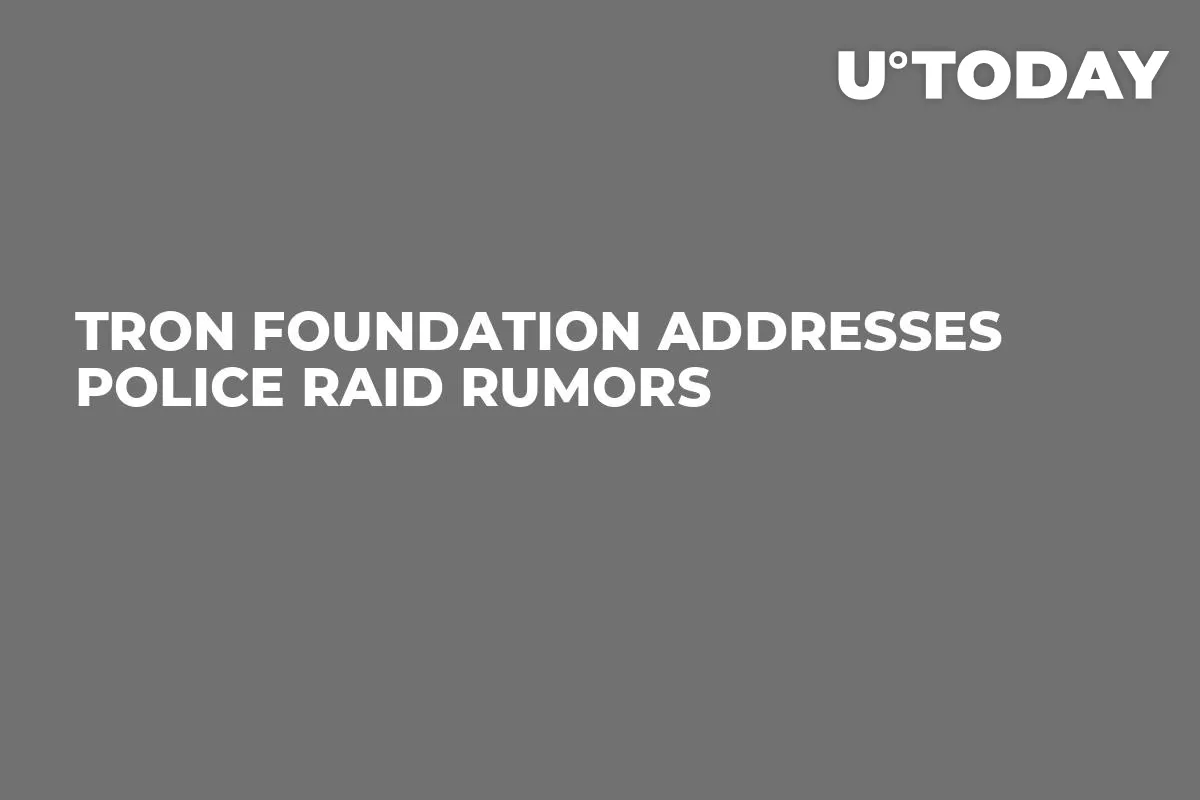 Tron Foundation Addresses Police Raid Rumors