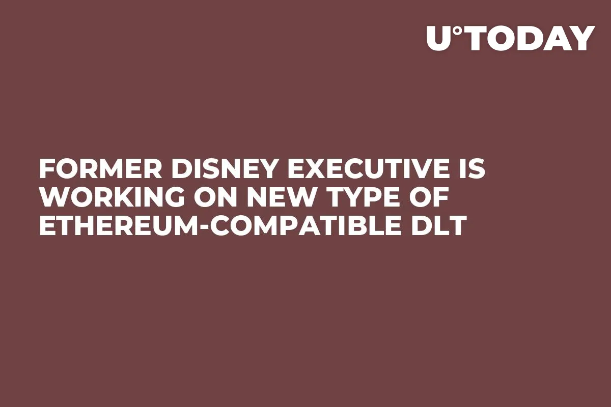 Former Disney Executive Is Working on New Type of Ethereum-Compatible DLT