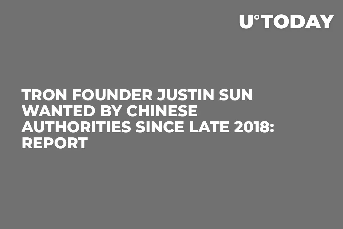 Tron Founder Justin Sun Wanted by Chinese Authorities Since Late 2018: Report