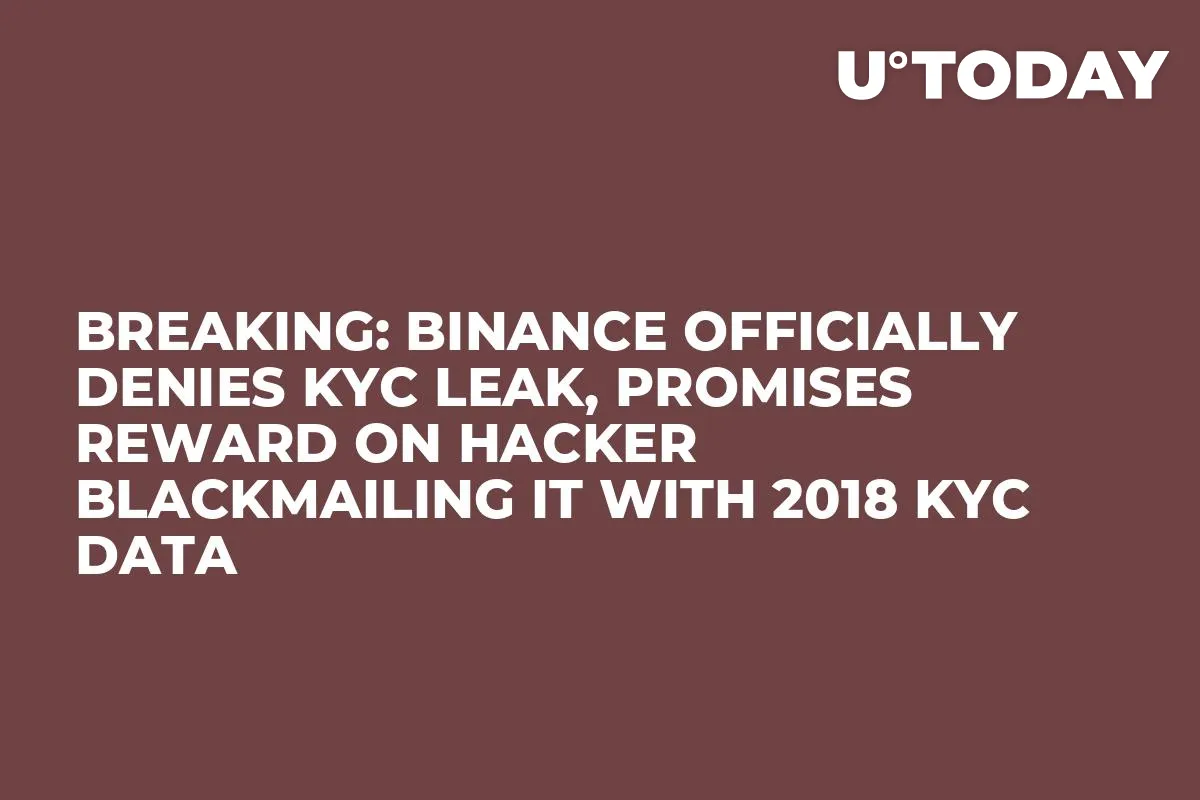 Breaking: Binance Officially Denies KYC Leak, Promises Reward on Hacker Blackmailing It with 2018 KYC Data