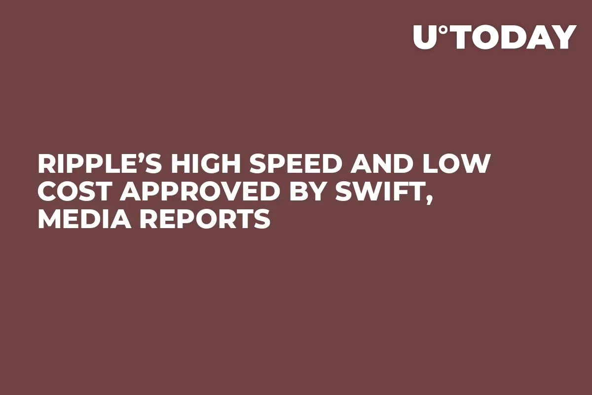 Ripple’s High Speed and Low Cost Approved by SWIFT, Media Reports