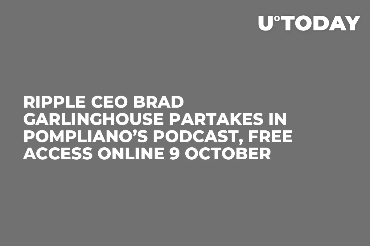 Ripple CEO Brad Garlinghouse Partakes in Pompliano’s Podcast, Free Access Online 9 October