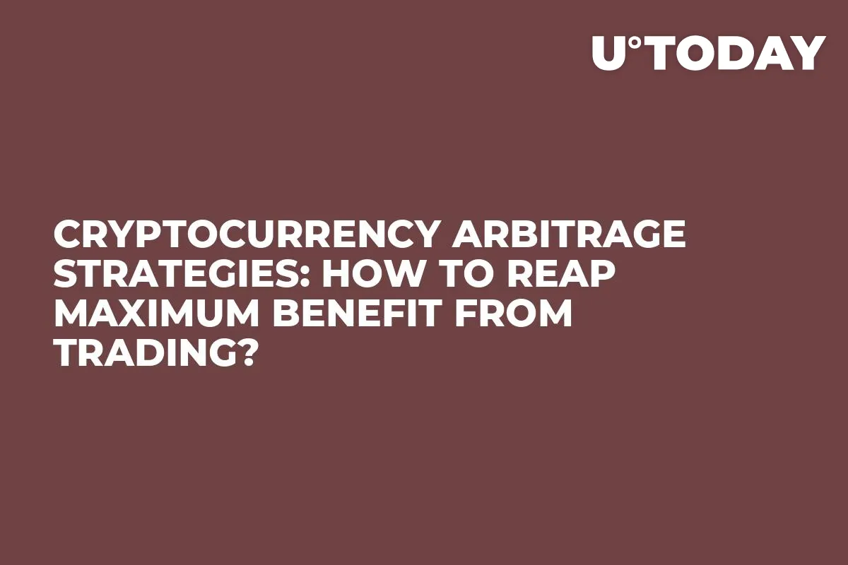 Cryptocurrency Arbitrage Strategies: How To Reap Maximum Benefit From Trading?