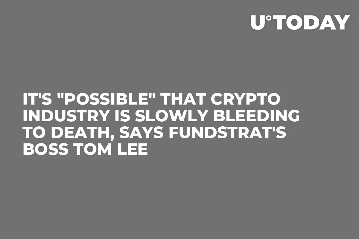 It's "Possible" That Crypto Industry Is Slowly Bleeding to Death, Says Fundstrat's Boss Tom Lee