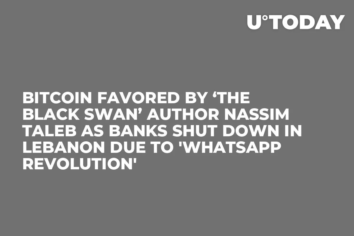 Bitcoin Favored by ‘The Black Swan’ Author Nassim Taleb as Banks Shut Down in Lebanon Due to 'WhatsApp Revolution' 