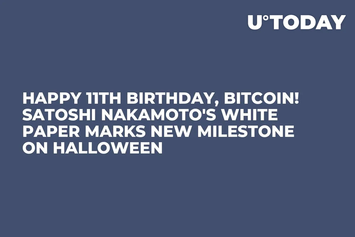 Happy 11th Birthday, Bitcoin! Satoshi Nakamoto's White Paper Marks New Milestone on Halloween