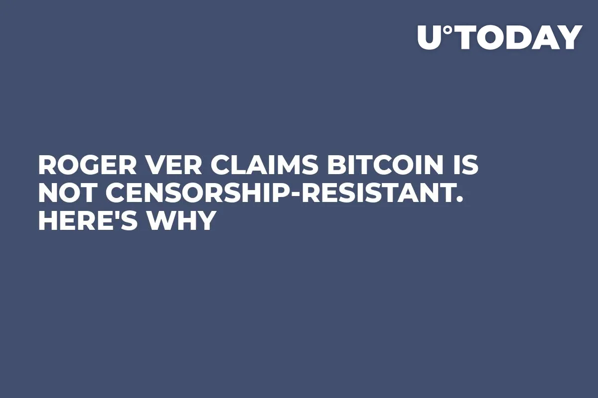 Roger Ver Claims Bitcoin Is Not Censorship-Resistant. Here's Why