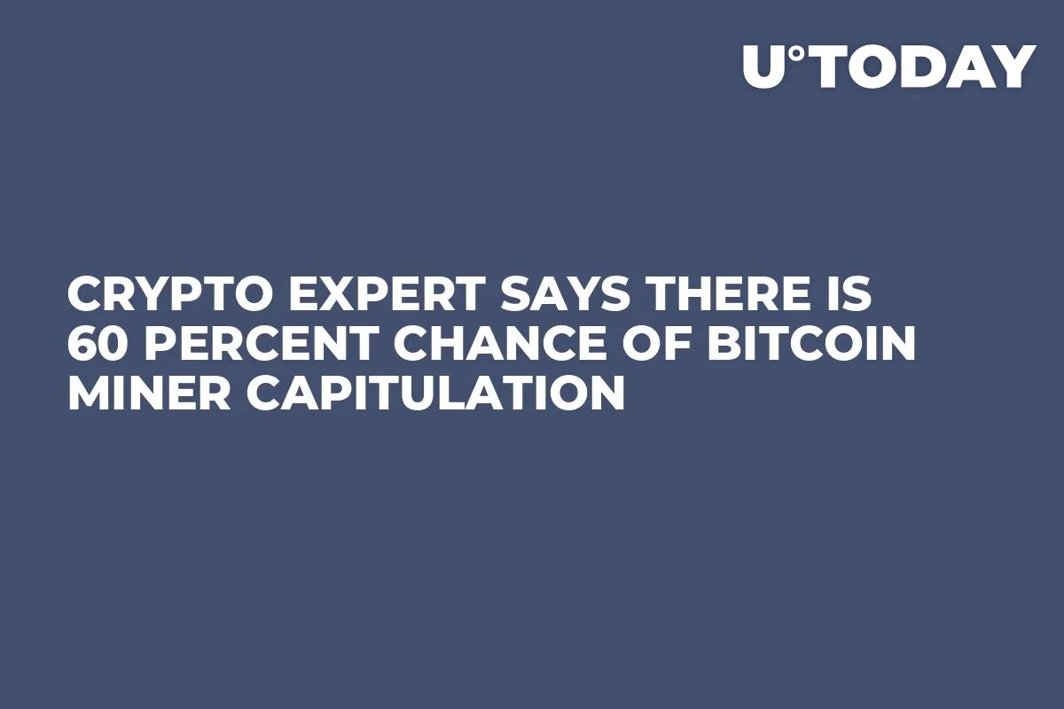 Crypto Expert Says There Is 60 Percent Chance of Bitcoin Miner Capitulation