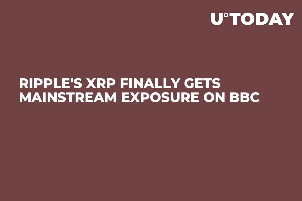 Ripple's XRP Finally Gets Mainstream Exposure on BBC