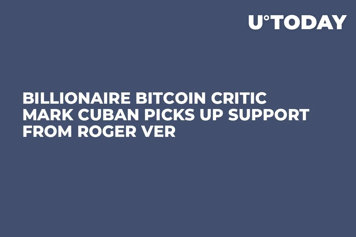Billionaire Bitcoin Critic Mark Cuban Picks Up Support From Roger Ver