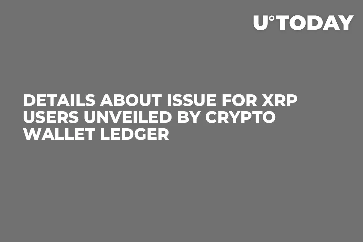 Details About Issue for XRP Users Unveiled by Crypto Wallet Ledger