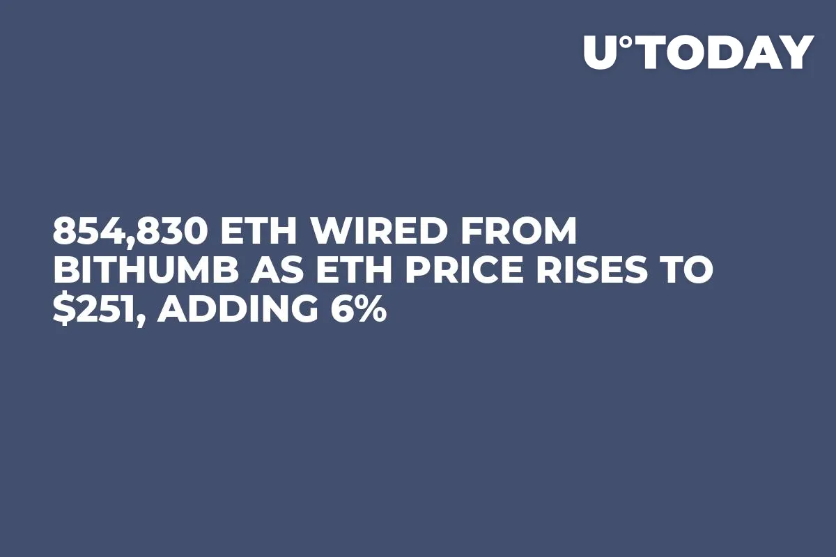 854,830 ETH Wired From Bithumb as ETH Price Rises to $251, Adding 6%