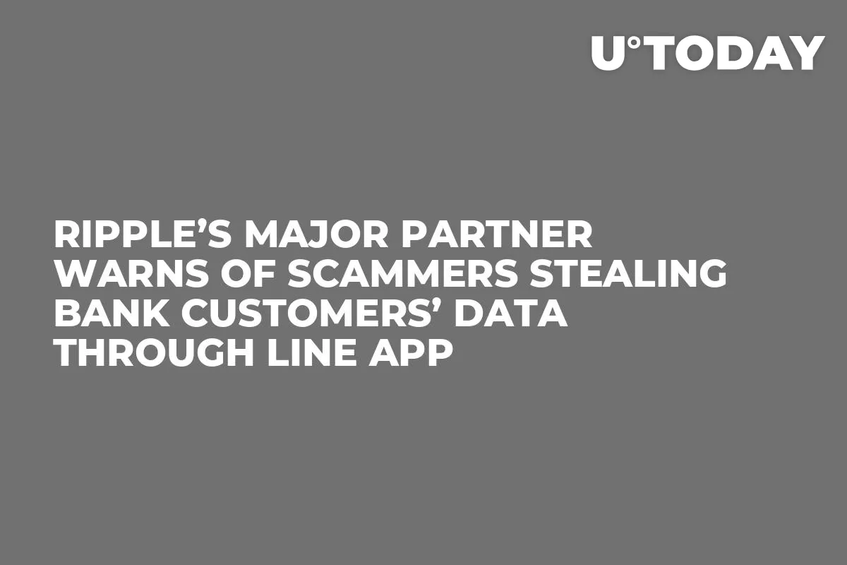 Ripple’s Major Partner Warns of Scammers Stealing Bank Customers’ Data Through LINE App