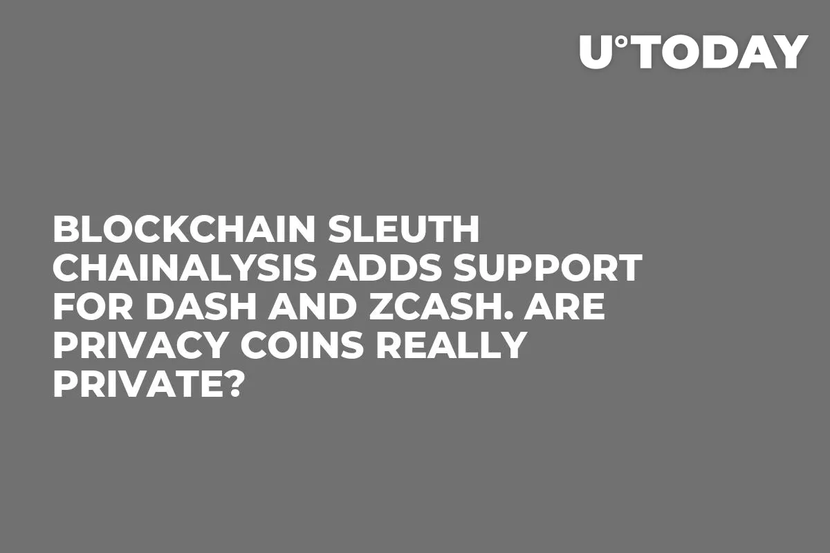 Blockchain Sleuth Chainalysis Adds Support for Dash and Zcash. Are Privacy Coins Really Private?