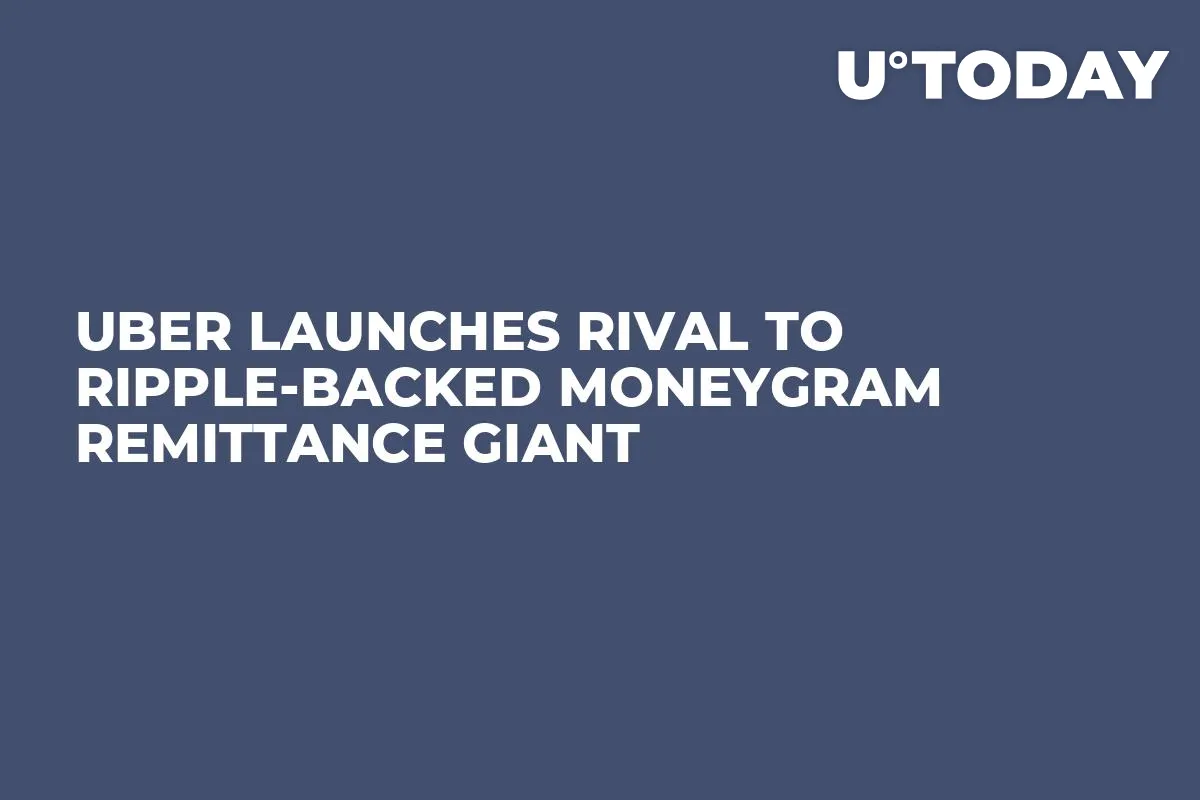 Uber Launches Rival to Ripple-Backed MoneyGram Remittance Giant