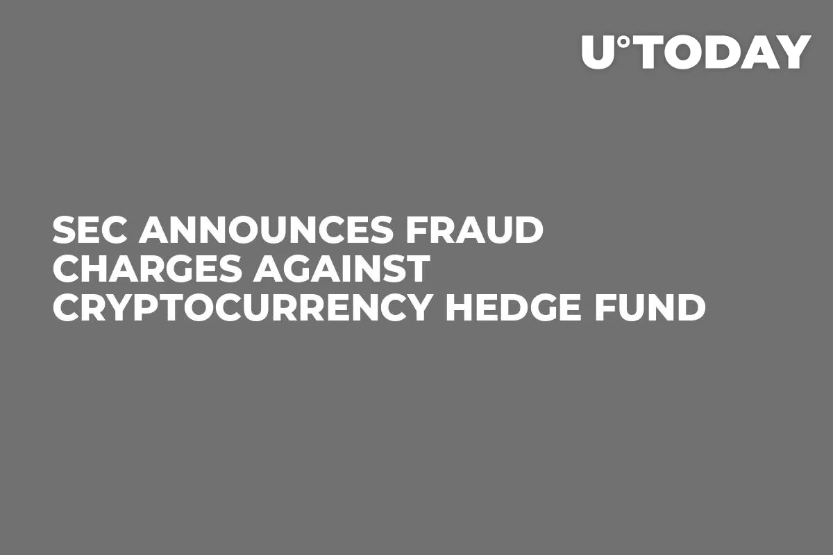 SEC Announces Fraud Charges Against Cryptocurrency Hedge Fund