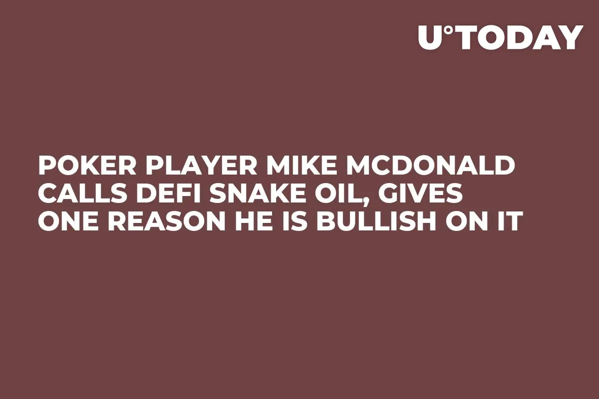 Poker Player Mike McDonald Calls DeFi Snake Oil, Gives One Reason He Is Bullish on It