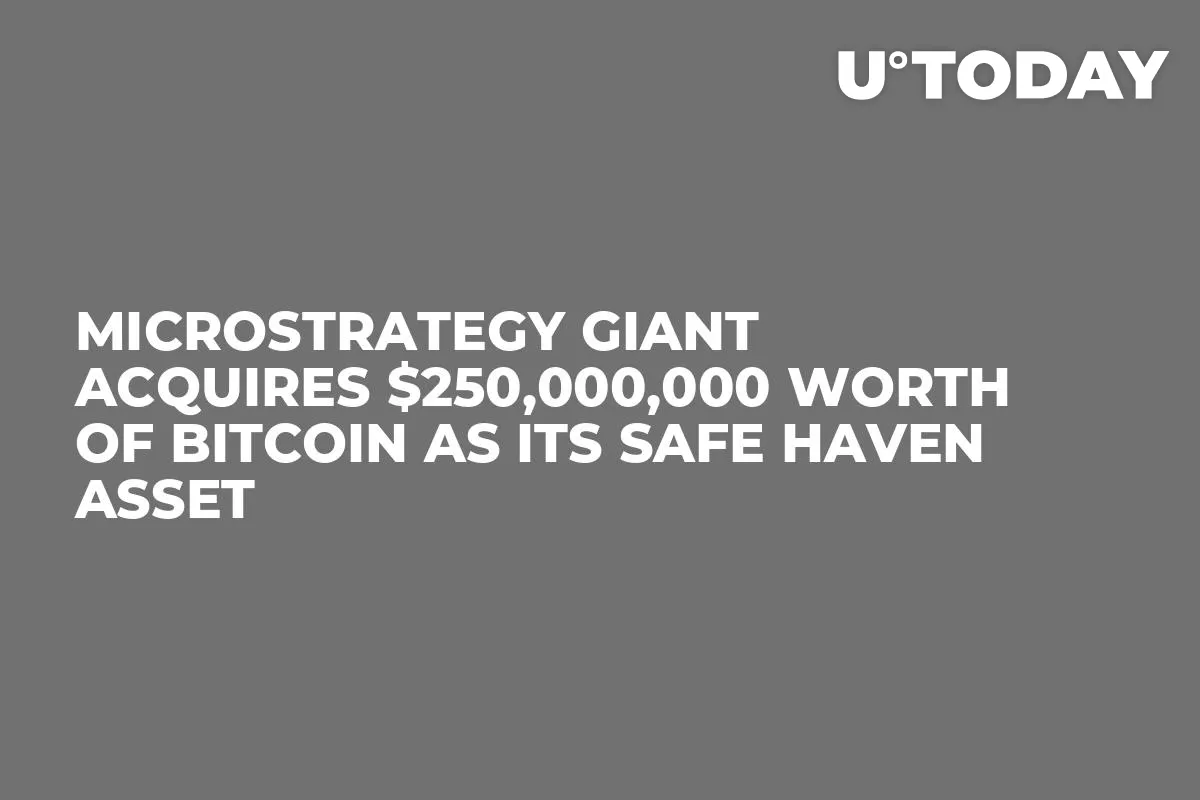 MicroStrategy Giant Acquires $250,000,000 Worth of Bitcoin as Its Safe Haven Asset 